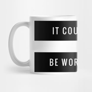 It could be worse Mug